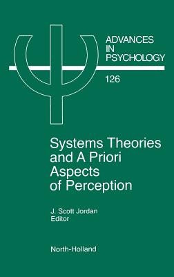 System Theories and a Priori Aspects of Perception: Volume 126 by Jordan, J. S.