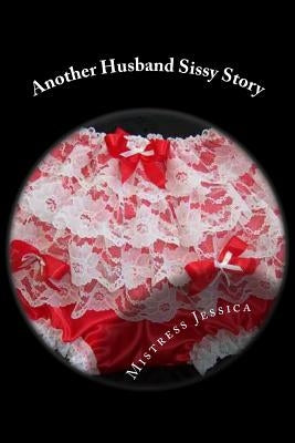Another Husband Sissy Story by Jessica, Mistress