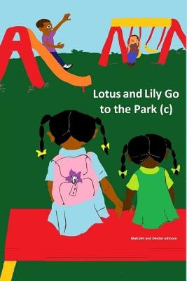 Lotus and Lily Go to the Park by Johnson, Malcolm, Jr.