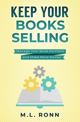 Keep Your Books Selling: Manage Your Book Portfolio and Make More Money by Ronn, M. L.
