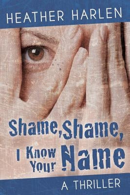 Shame, Shame, I Know Your Name by Harlen, Heather