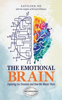 The Emotional Brain: Exploring Our Emotions and How We Master Them by Ho, Kathleen