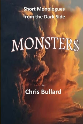 Monsters: Short Monologues from the Dark Side by Bullard, Chris