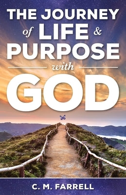 The Journey of Life and Purpose With God by Farrell, Charlotte