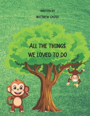 All the things we loved to do by Castle, Matthew