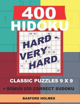400 HIDOKU Hard - Very Hard classic puzzles 9 x 9 + BONUS 250 correct sudoku: Holmes is a perfectly compiled sudoku book. Hard - very hard puzzles lev by Holmes, Basford