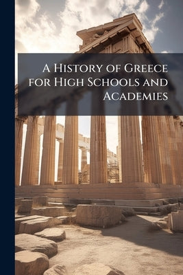 A History of Greece for High Schools and Academies by Anonymous