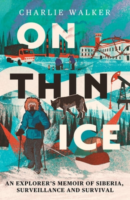 On Thin Ice: A Journey in Siberia, and Prison in Putin's Russia by Walker, Charlie