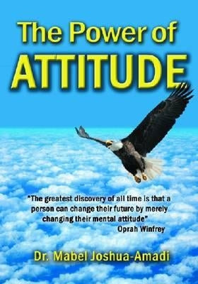The Power of Attitude by Joshua-Amadi, Mabel