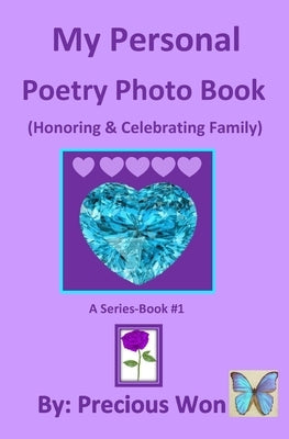 My Personal Poetry Photo Book #1 (Honoring & Celebrating Family) by Won, Precious