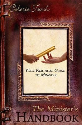 The Minister's Handbook: Your Practical Guide to Ministry by Toach, Colette