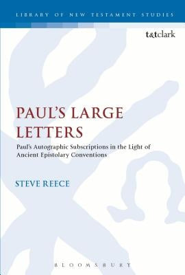 Paul's Large Letters: Paul's Autographic Subscription in the Light of Ancient Epistolary Conventions by Reece, Steve