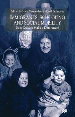 Immigrants, Schooling and Social Mobility: Does Culture Make a Difference? by Vermeulen, H.