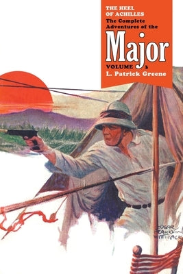 The Heel of Achilles: The Complete Adventures of the Major, Volume 3 by Greene, L. Patrick