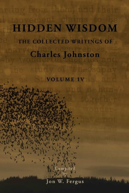 Hidden Wisdom V.4: Collected Writings of Charles Johnston by Fergus, Jon W.