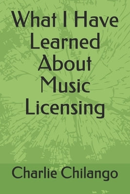What I Have Learned About Music Licensing by Chilango, Charlie
