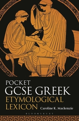 Pocket GCSE Greek Etymological Lexicon by MacKenzie, Caroline K.