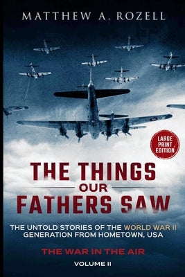 War in the Air-From the Great Depression to Combat LARGE PRINT EDITION: The Untold Stories of the World War II Generation from Hometown, USA by Rozell, Matthew a.