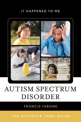 Autism Spectrum Disorder: The Ultimate Teen Guide by Tabone, Francis