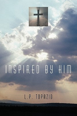 Inspired by Him by Topazio, L. P.