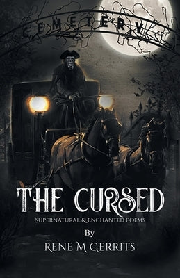 The Cursed: Supernatural & Enchanted Poems by Gerrits, Rene M.
