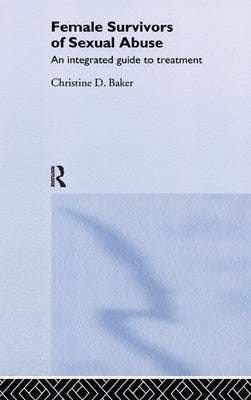 Female Survivors of Sexual Abuse by Baker, Christine D.