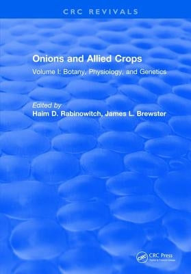 Onions and Allied Crops: Volume I: Botany, Physiology, and Genetics by Rabinowitch, H. D.