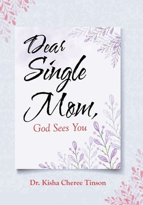 Dear Single Mom, God Sees You by Tinson, Kisha Cheree