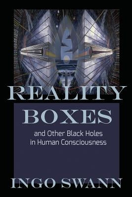 Reality Boxes: And Other Black Holes in Human Consciousness by Swann, Ingo
