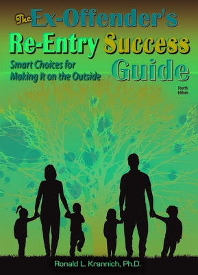 The Ex-Offender's Re-Entry Success Guide: Smart Choices for Making It on the Outside! by Krannich, Ronald L.