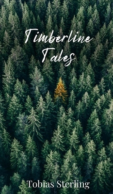 Timberline Tales by Sterling, Tobias