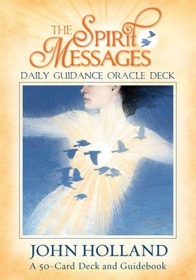 The Spirit Messages Daily Guidance Oracle Deck: A 50-Card Deck and Guidebook by Holland, John