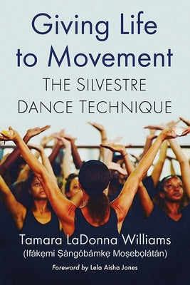 Giving Life to Movement: The Silvestre Dance Technique by Williams (Ifákẹ́mi Ṣàng