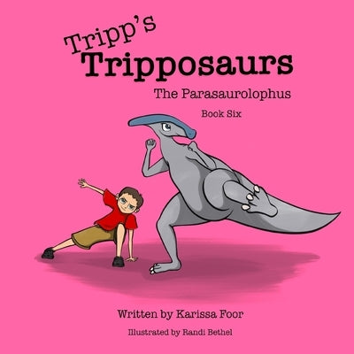 Tripp's Tripposaurs-The Parasaurolophus Book 6: Tripp's Tripposaurs by Foor
