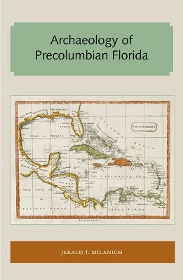 Archaeology of Precolumbian Florida by Milanich, Jerald T.