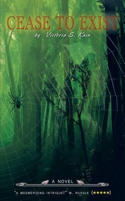Cease To Exist by Kain, Victoria E.