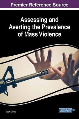 Assessing and Averting the Prevalence of Mass Violence by Daly, Sarah E.