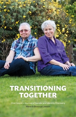 Transitioning Together: One Couple's Journey of Gender and Identity Discovery by Lawson, Wenn