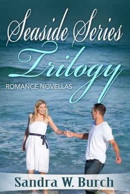 Seaside Series Trilogy: Romance Novellas by Burch, Sandra W.