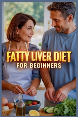 Fatty Liver Diet for Beginners: The Complete Guide to Detox, Cleanse, and Repair Your Liver Naturally by S. Harward, Russell