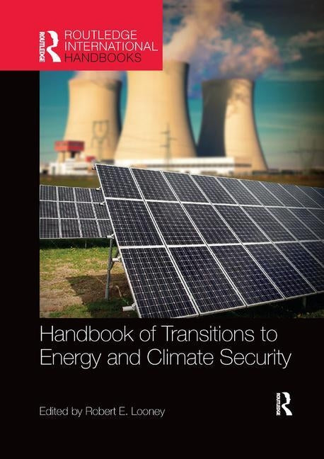Handbook of Transitions to Energy and Climate Security by Looney, Robert E.