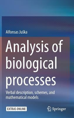 Analysis of Biological Processes: Verbal Description, Schemes, and Mathematical Models by Juska, Alfonsas