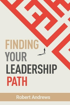 Finding Your Leadership Path by Andrews, Robert