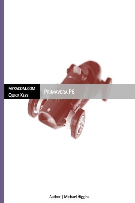 Quick Keys - Primavera P6 by Higgins, Michael John