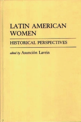 Latin American Women: Historical Perspectives by Lavrin, Asuncion