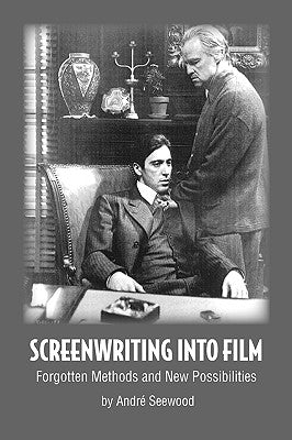 Screenwriting Into Film by Seewood, Andr