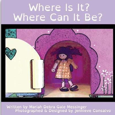 Where Is It? Where Can It Be? by Consalvo, Jennieve