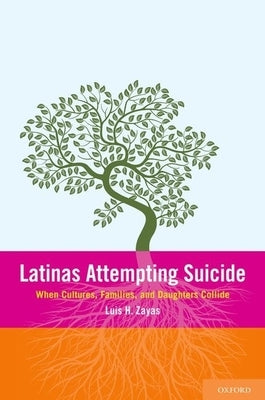 Latinas Attemping Suicide: When Cultures, Families, and Daughters Collide by Zayas, Luis H.
