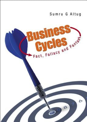 Business Cycles: Fact, Fallacy and Fantasy by Altug, Sumru G.