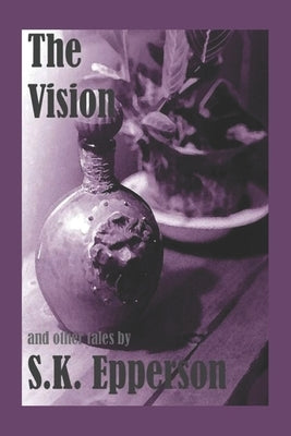 The Vision And Other Tales by Epperson, S. K.